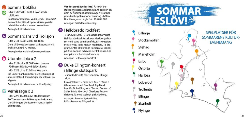 00 Parken bakom Rådhuset i Eslöv, vid Eslövs kyrka lör 22/8 cirka 21.00 Harlösa park Bio under bar himmel är precis lika mysigt som det låter. Filmen börjar när solen är på väg ner.