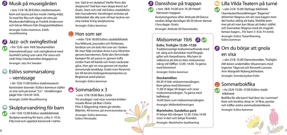 , Eslöfs museiförening Jazz- och swingfestival fre 12/6 sön 14/6 Stockamöllan Internationell jazz- och swingfestival med Gunhild Carling som värd. För stora och små! http://stockamollan.blogspot.