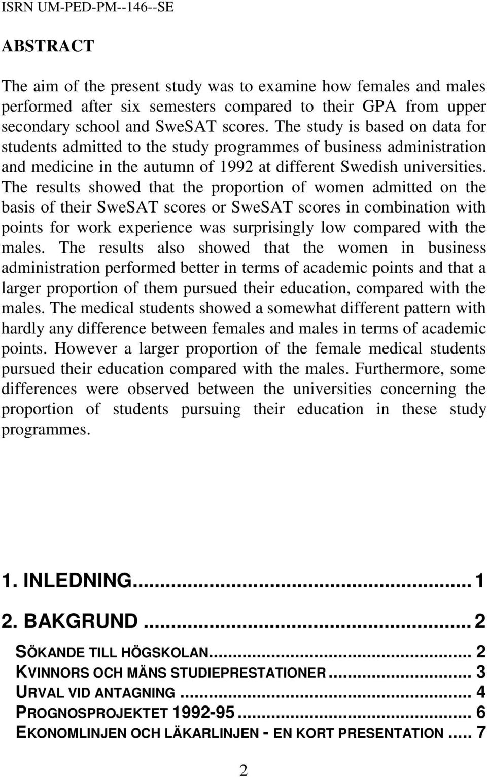 The results showed that the proportion of women admitted on the basis of their SweSAT scores or SweSAT scores in combination with points for work experience was surprisingly low compared with the