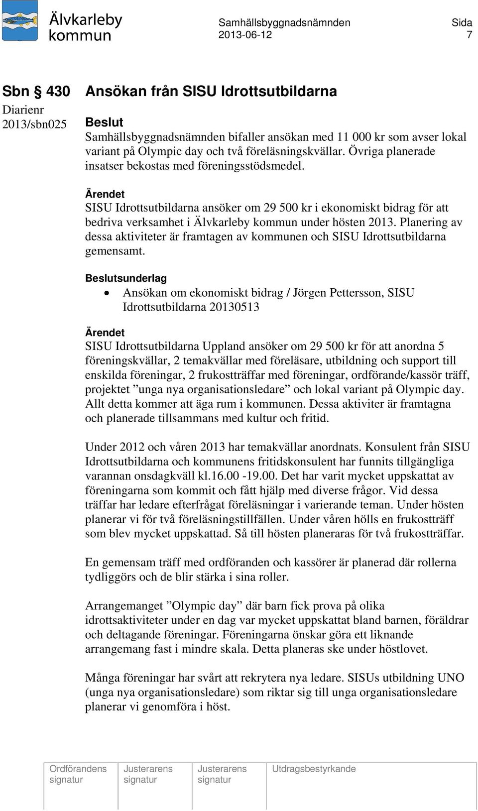 Planering av dessa aktiviteter är framtagen av kommunen och SISU Idrottsutbildarna gemensamt.