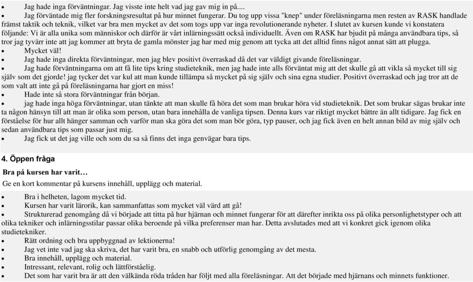 I slutet av kursen kunde vi konstatera följande: Vi är alla unika som människor och därför är vårt inlärningssätt också individuellt.