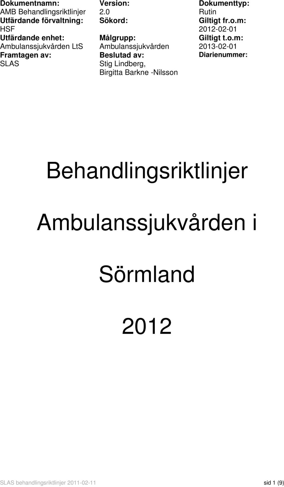 0 Sökord: Målgrupp: Ambulanssjukvården Beslutad av: Stig Lindberg, Birgitta Barkne -Nilsson Dokumenttyp: