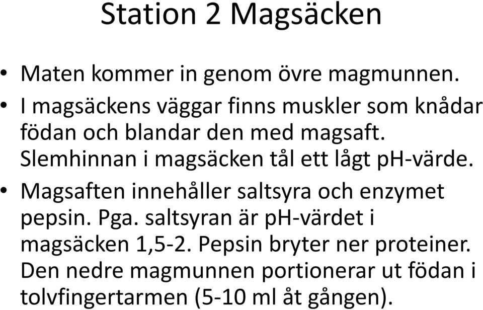 Slemhinnan i magsäcken tål ett lågt ph-värde. Magsaften innehåller saltsyra och enzymet pepsin.