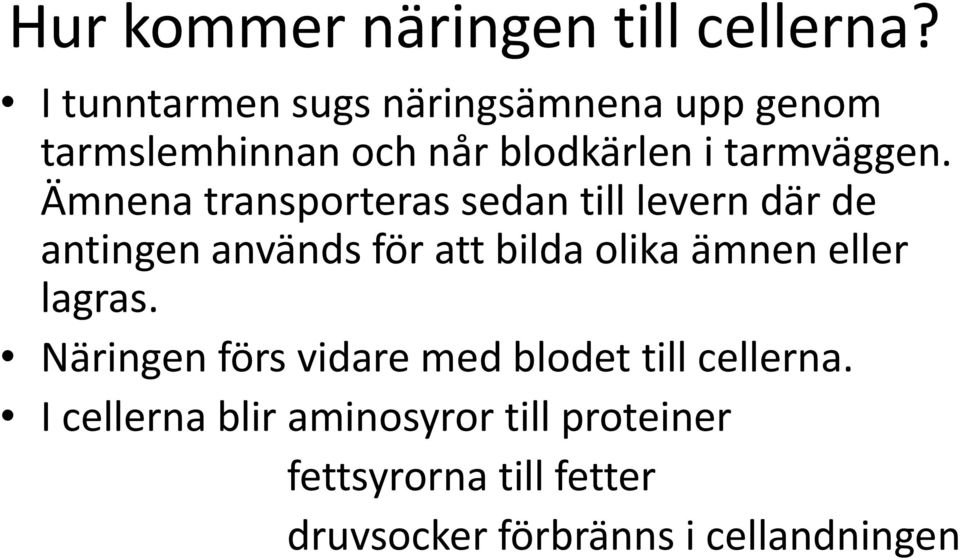 Ämnena transporteras sedan till levern där de antingen används för att bilda olika ämnen eller