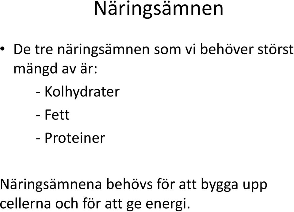 - Fett - Proteiner Näringsämnena behövs