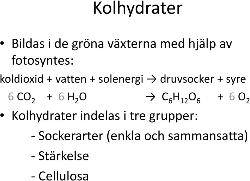 6 CO 2 + 6 H 2 O C 6 H 12 O 6 + 6 O 2 Kolhydrater indelas i