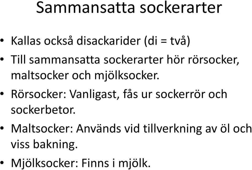 Rörsocker: Vanligast, fås ur sockerrör och sockerbetor.
