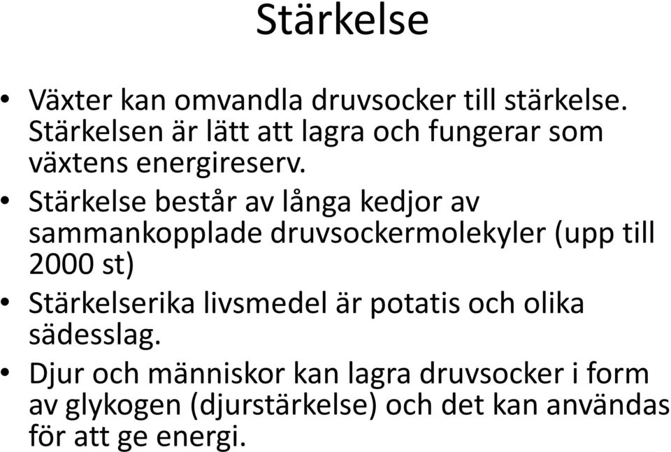 Stärkelse består av långa kedjor av sammankopplade druvsockermolekyler (upp till 2000 st)