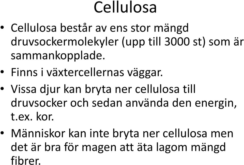 Vissa djur kan bryta ner cellulosa till druvsocker och sedan använda den