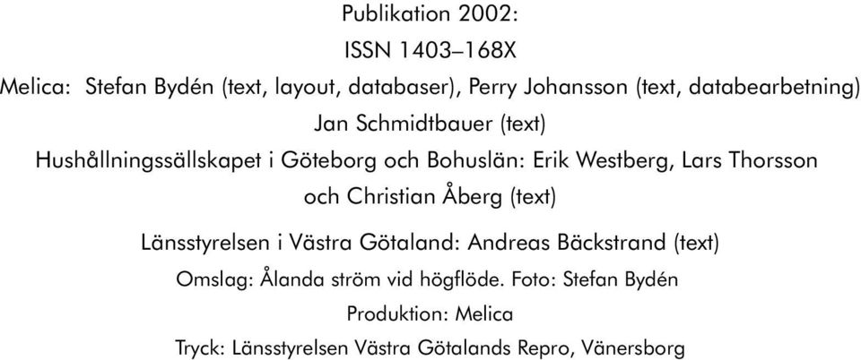 Thorsson och Christian Åberg (text) Länsstyrelsen i Västra Götaland: Andreas Bäckstrand (text) Omslag: