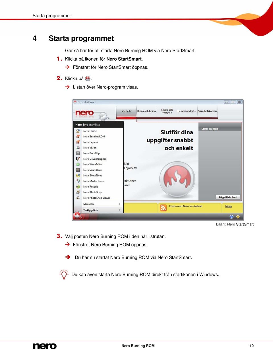 Bild 1: Nero StartSmart 3. Välj posten Nero Burning ROM i den här listrutan. Fönstret Nero Burning ROM öppnas.