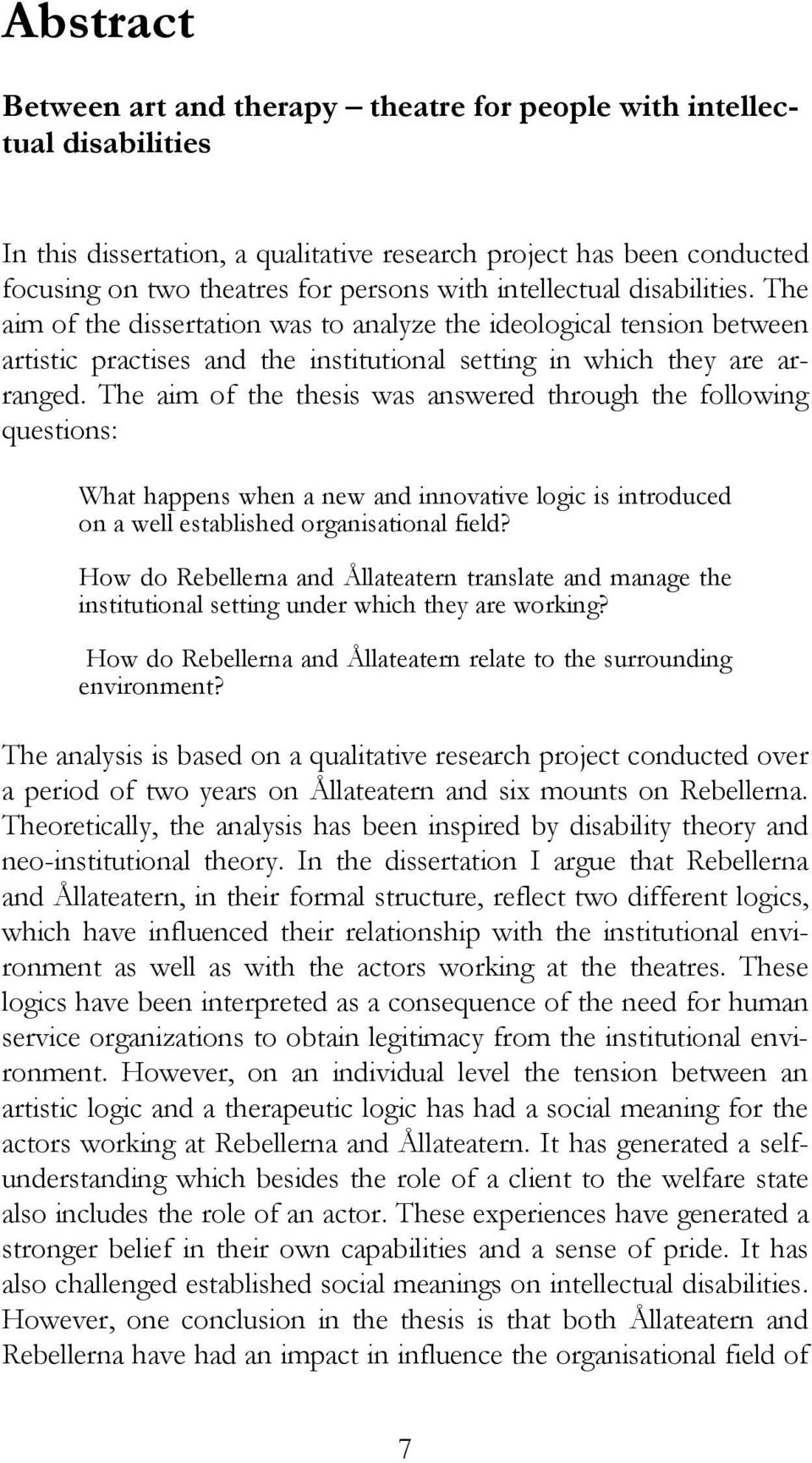 The aim of the thesis was answered through the following questions: What happens when a new and innovative logic is introduced on a well established organisational field?