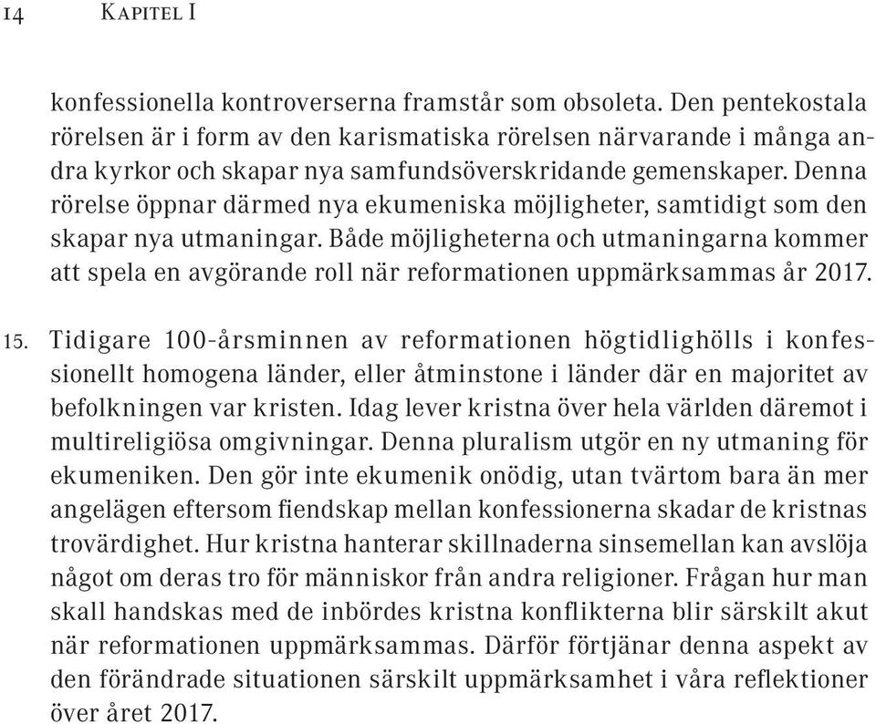 Denna rörelse öppnar därmed nya ekumeniska möjligheter, samtidigt som den skapar nya utmaningar.