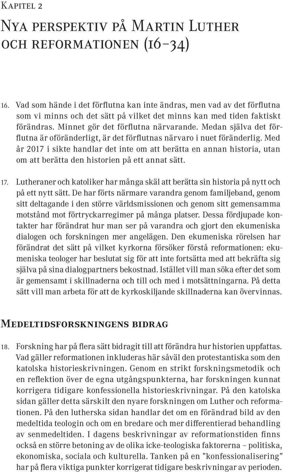 Medan själva det förflutna är oföränderligt, är det förflutnas närvaro i nuet föränderlig.