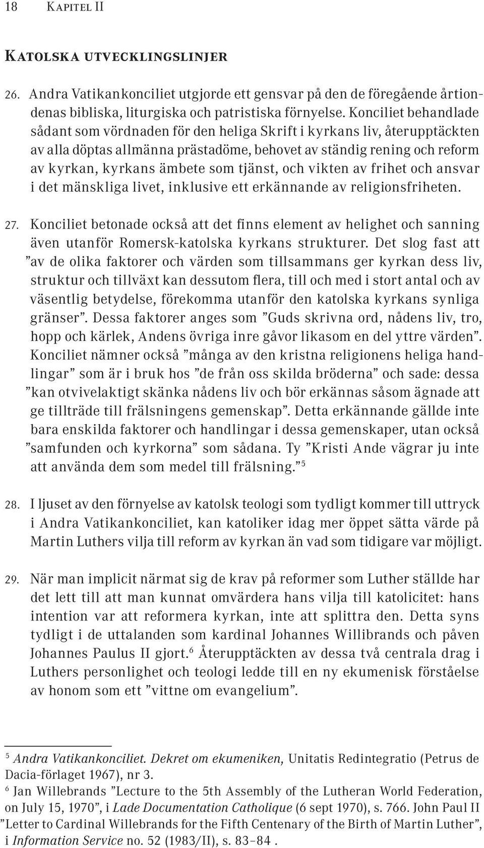 tjänst, och vikten av frihet och ansvar i det mänskliga livet, inklusive ett erkännande av religionsfriheten. 27.