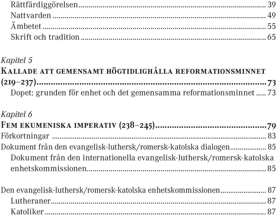 ..73 Dopet: grunden för enhet och det gemensamma reformationsminnet... 73 Kapitel 6 Fem ekumeniska imperativ (238 245)...79 Förkortningar.