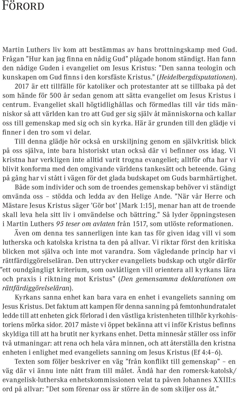 2017 är ett tillfälle för katoliker och protestanter att se tillbaka på det som hände för 500 år sedan genom att sätta evangeliet om Jesus Kristus i centrum.