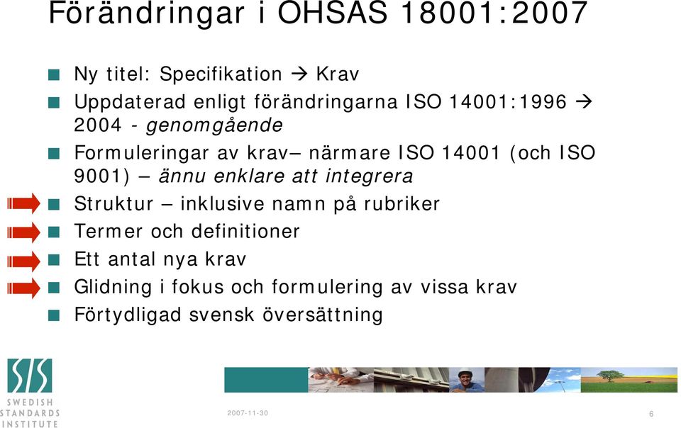 enklare att integrera Struktur inklusive namn på rubriker Termer och definitioner Ett antal