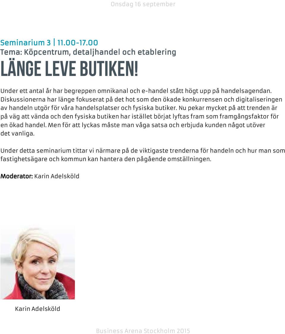 Diskussionerna har länge fokuserat på det hot som den ökade konkurrensen och digitaliseringen av handeln utgör för våra handelsplatser och fysiska butiker.