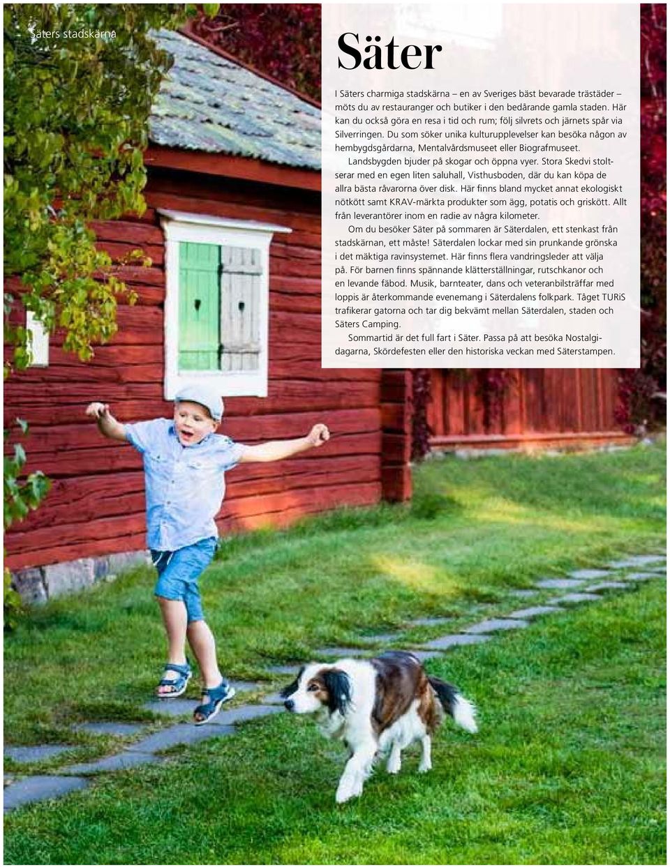 Du som söker unika kulturupplevelser kan besöka någon av hembygdsgårdarna, Mentalvårdsmuseet eller Biografmuseet. Landsbygden bjuder på skogar och öppna vyer.