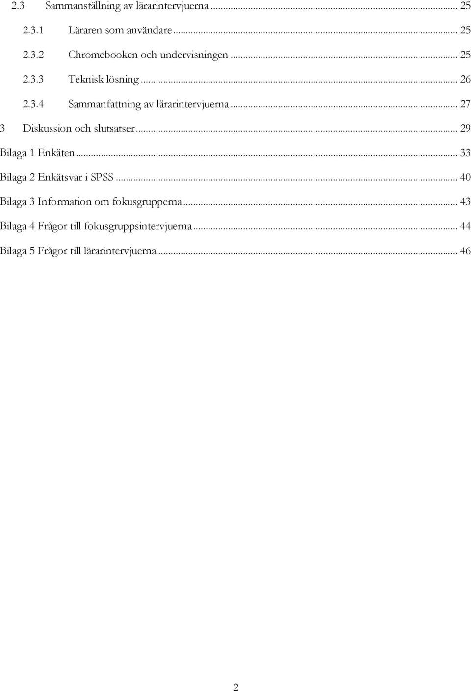 .. 29 Bilaga 1 Enkäten... 33 Bilaga 2 Enkätsvar i SPSS... 40 Bilaga 3 Information om fokusgrupperna.