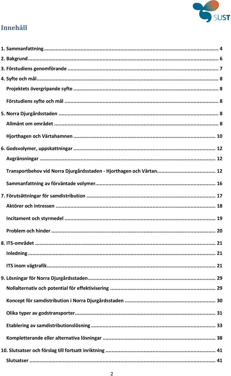 .. 12 Sammanfattning av förväntade volymer... 16 7. Förutsättningar för samdistribution... 17 Aktörer och intressen... 18 Incitament och styrmedel... 19 Problem och hinder... 20 8. ITS-området.