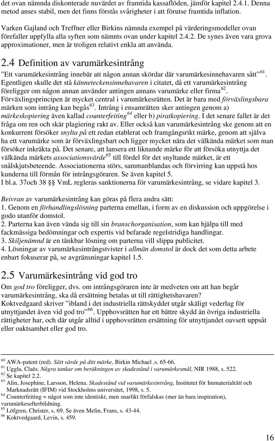 4.2. De synes även vara grova approximationer, men är troligen relativt enkla att använda. 2.