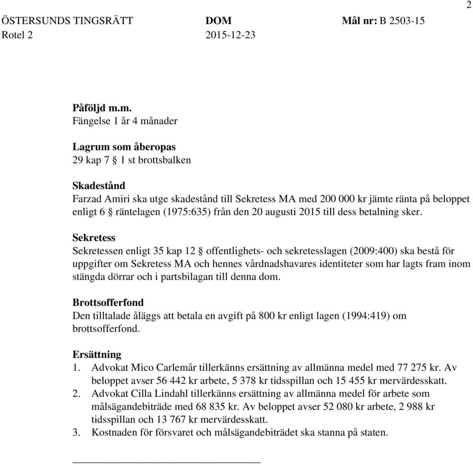 (1975:635) från den 20 augusti 2015 till dess betalning sker.