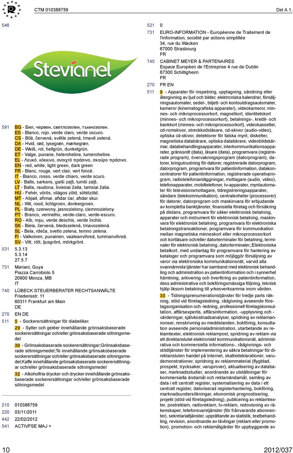 EN - red, white, light green, dark green FR - Blanc, rouge, vert clair, vert foncé. IT - Bianco, rosso, verde chiaro, verde scuro. LV - Balts, sarkans, gaiši zaļš, tumši zaļš.