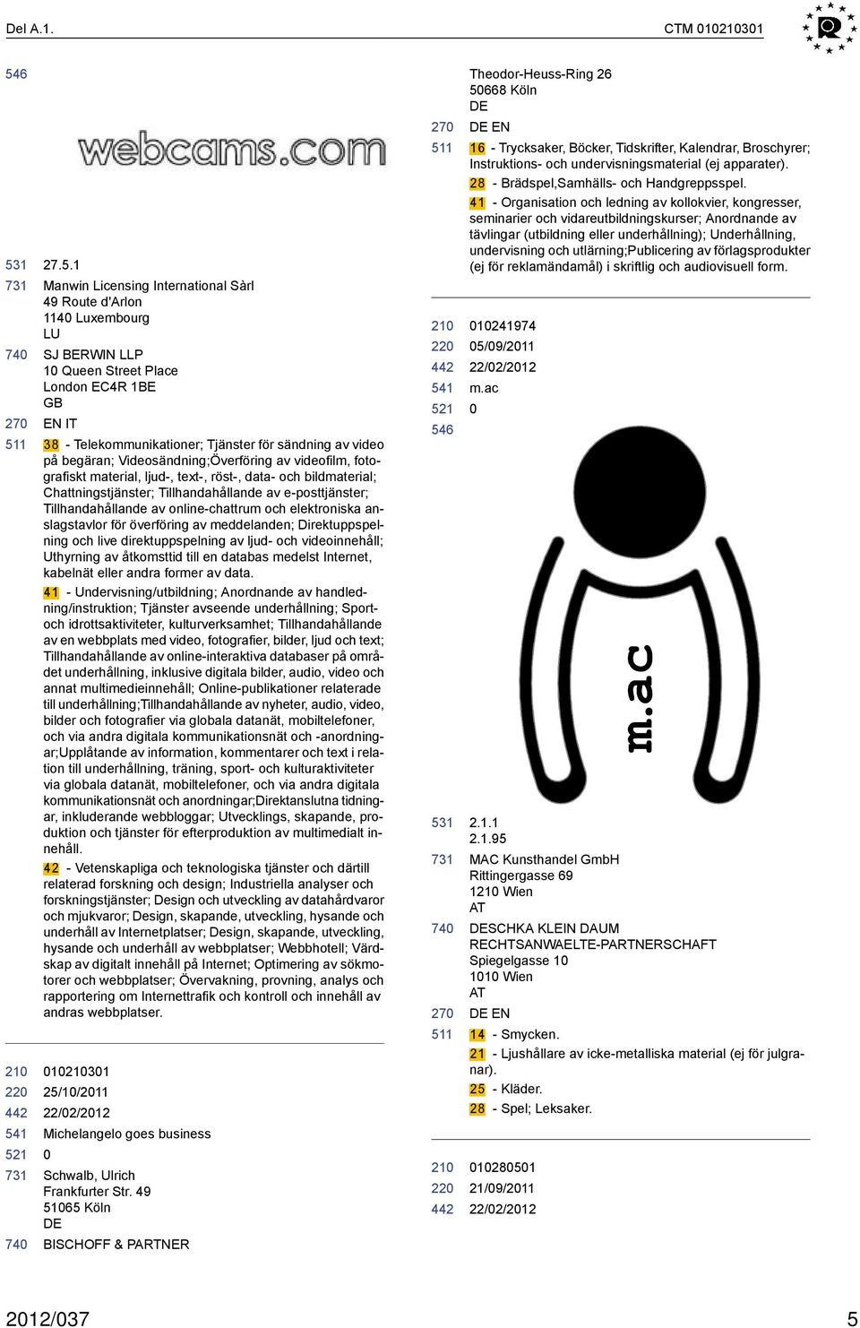 Videosändning;Överföring av videofilm, fotografiskt material, ljud-, text-, röst-, data- och bildmaterial; Chattningstjänster; Tillhandahållande av e-posttjänster; Tillhandahållande av