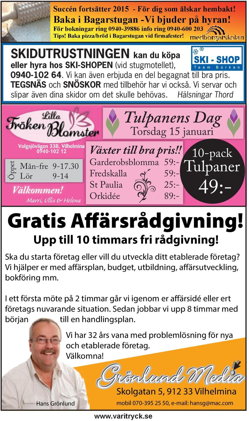 Baka i Bagarstugan -Vi bjuder på hyran! För bokningar ring 0940-39886 info ring 0940-600 203 Tips! Baka pizza/bröd i Bagarstugan vid firmafester! Tulpanens Dag Torsdag 15 januari Växter till bra pris!