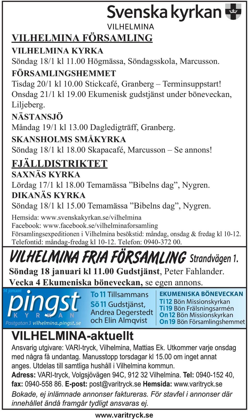 FJÄLLDISTRIKTET SAXNÄS KYRKA Lördag 17/1 kl 18.00 Temamässa Bibelns dag, Nygren. DIKANÄS KYRKA Söndag 18/1 kl 15.00 Temamässa Bibelns dag, Nygren. Hemsida: www.svenskakyrkan.