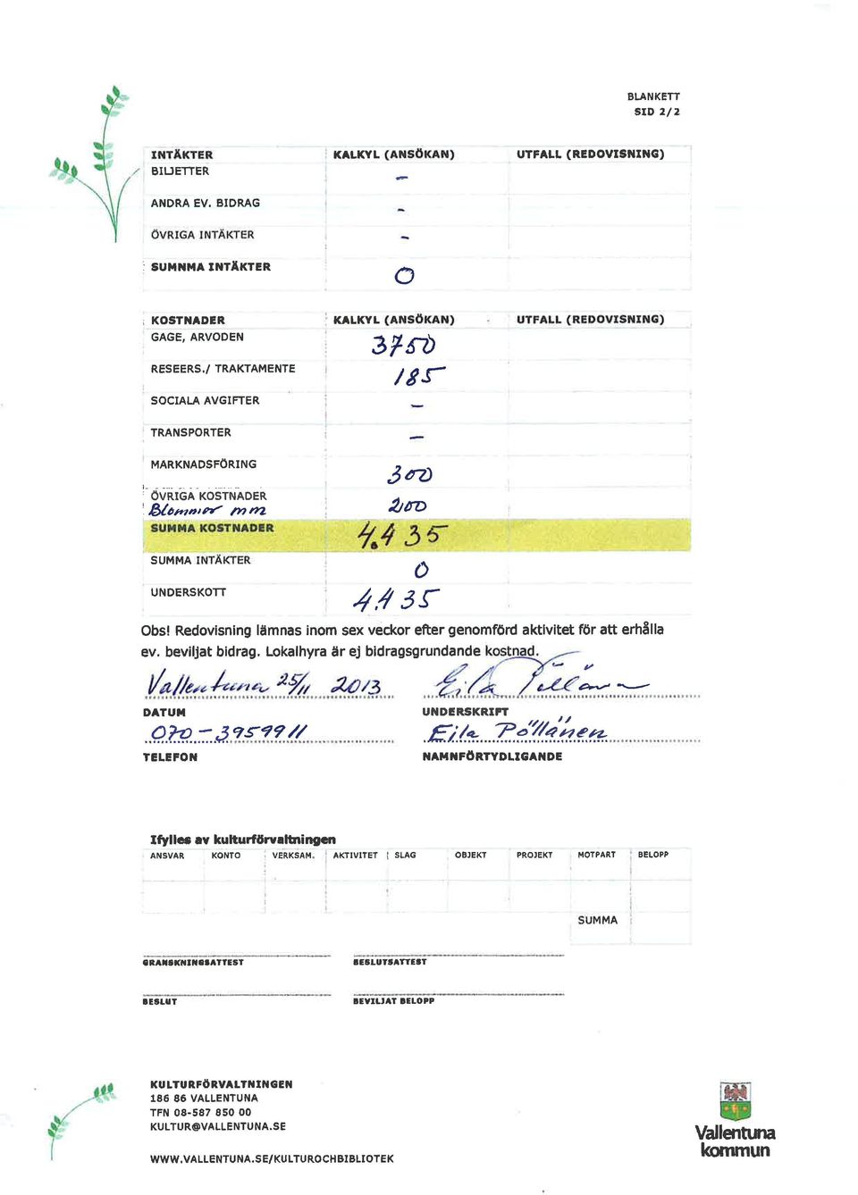 ê rosrr, noen 'B/ottørl r7rz2 2to SUM MA UNDERSKOTT ô 4/ 3ç Obsl Redovisning lämnas inom sex veckor efter genomföd aklvitet för att erhålla ev. bevifiat bidrag.