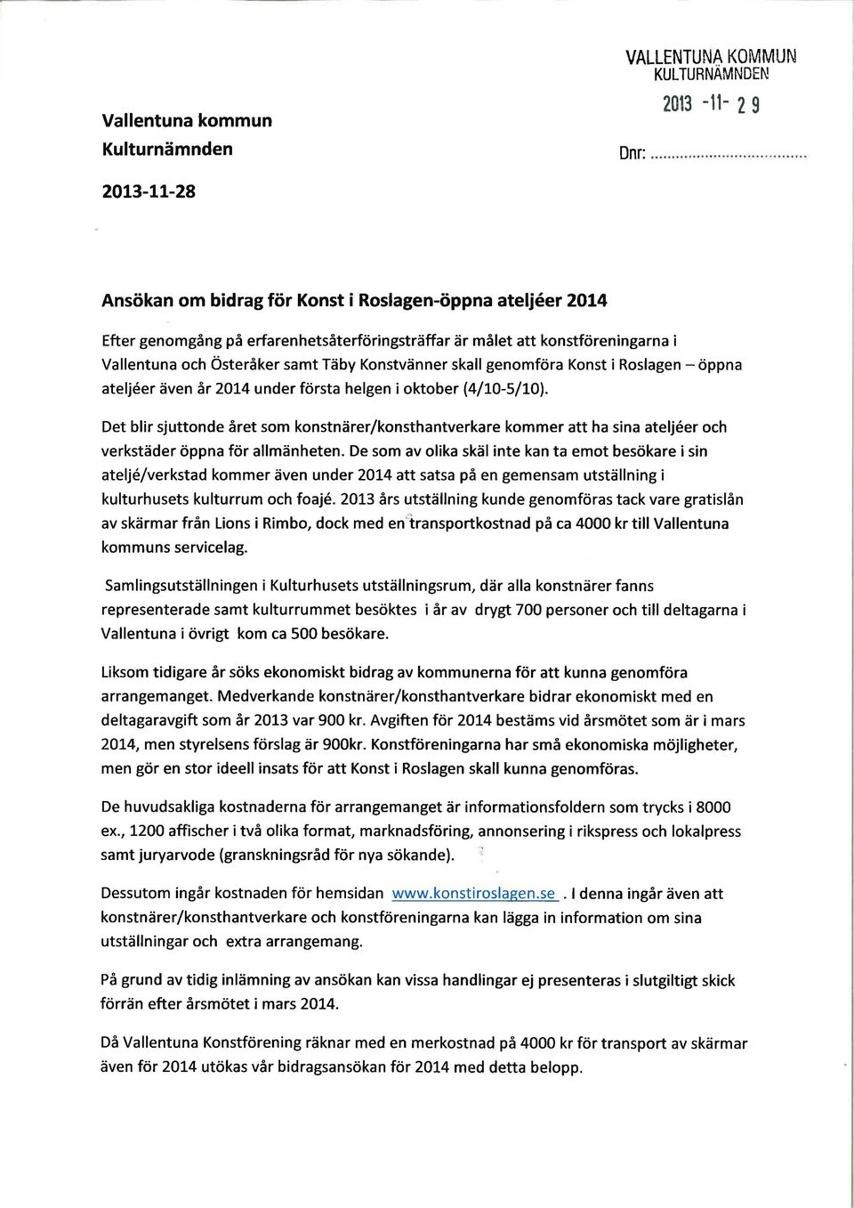 oktober l4/f}-5/lo). Det blir sjuttonde året som konstnärer/konsthantverkare kommer att ha sina ateljéer och verkstäder öppna för allmänheten.