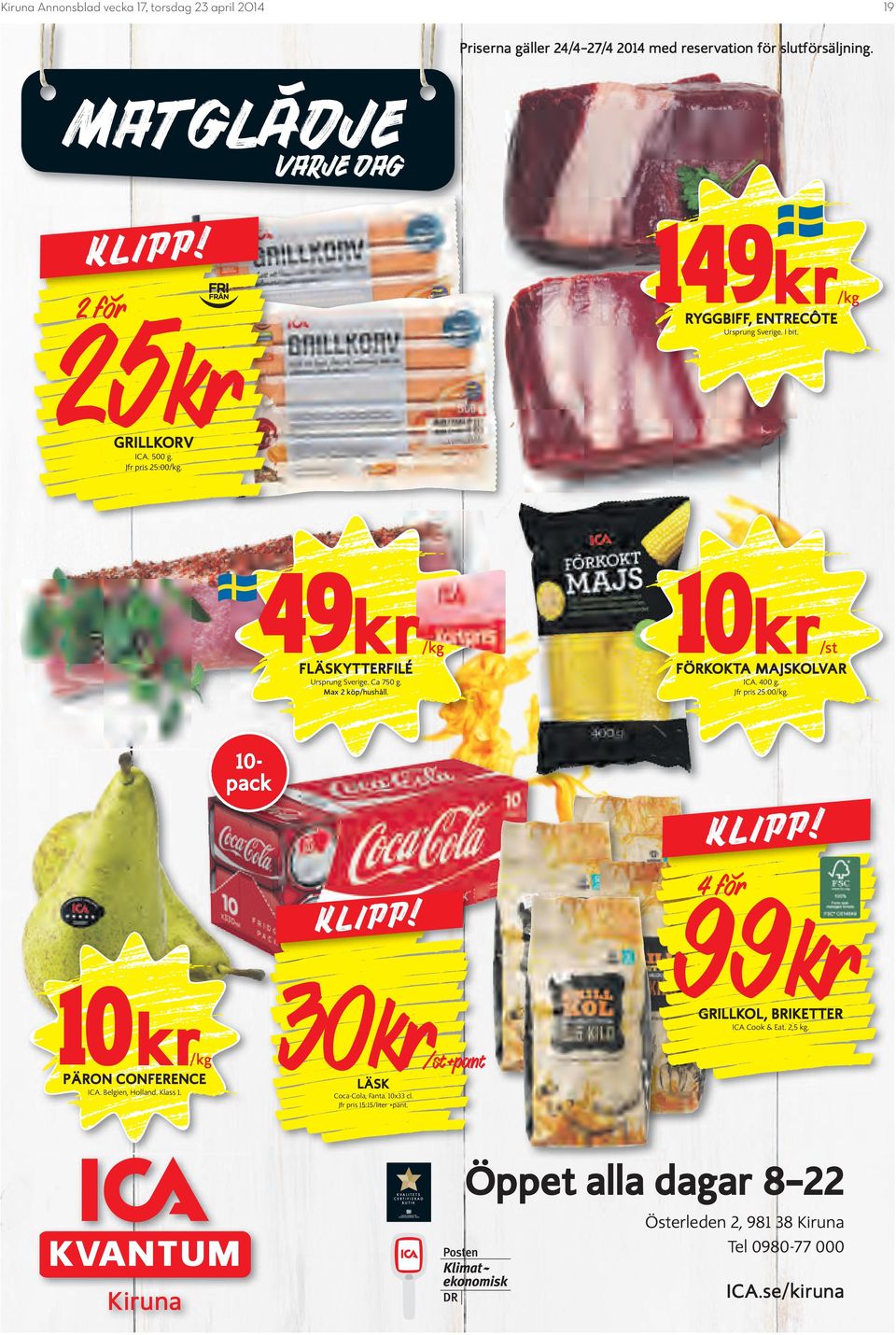 49kr 10kr /kg /st FÖRKOKTA MAJSKOLVAR FLÄSKYTTERFILÉ Ursprung Sverige. Ca 750 g. Max 2 köp/hushåll. ICA. 400 g. Jfr pris 25:00/kg. 10pack KLIPP! 99kr 4 för KLIPP!