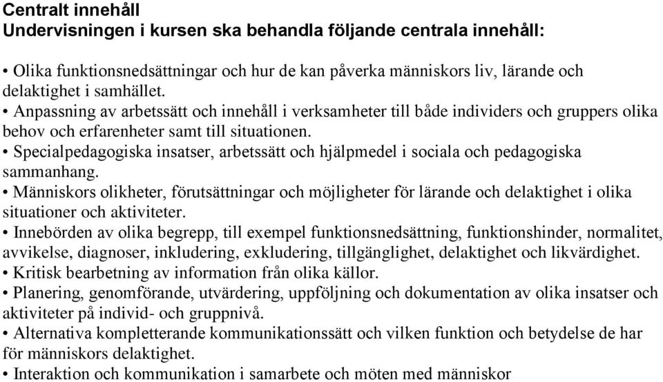 Specialpedagogiska insatser, arbetssätt och hjälpmedel i sociala och pedagogiska sammanhang.