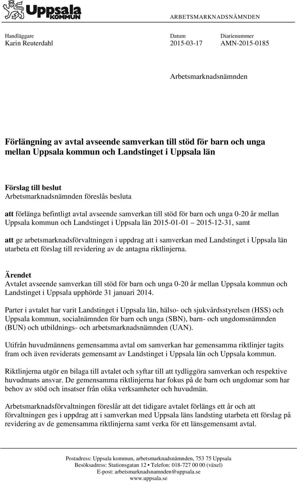 kommun och Landstinget i Uppsala län 2015-01-01 2015-12-31, samt att ge arbetsmarknadsförvaltningen i uppdrag att i samverkan med Landstinget i Uppsala län utarbeta ett förslag till revidering av de