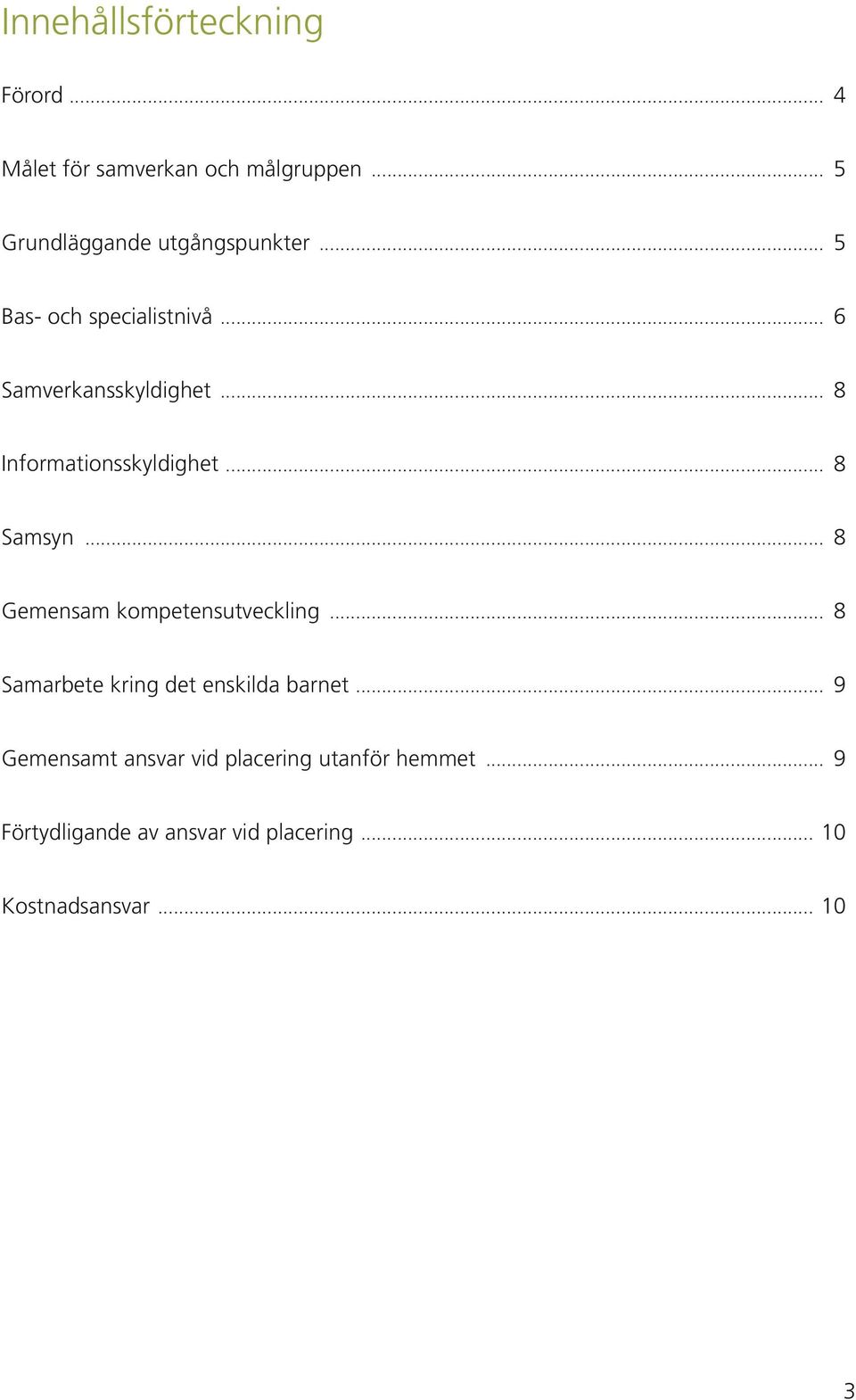 .. 8 Informationsskyldighet... 8 Samsyn... 8 Gemensam kompetensutveckling.