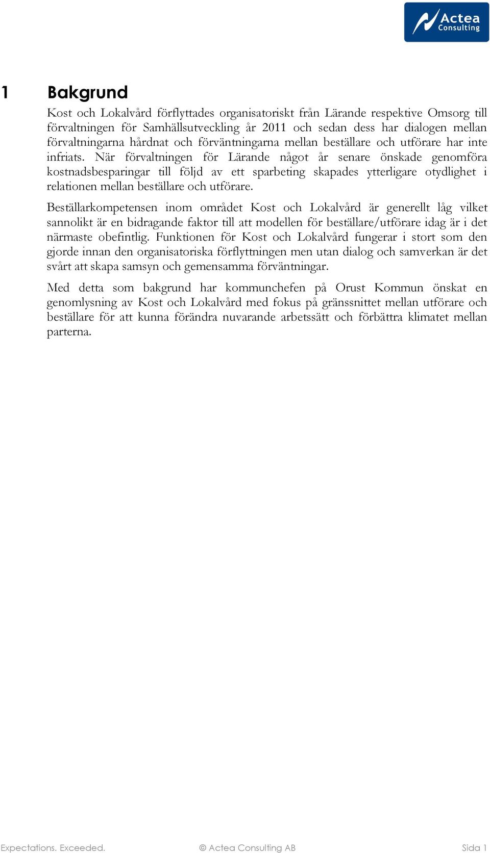 När förvaltningen för Lärande något år senare önskade genomföra kostnadsbesparingar till följd av ett sparbeting skapades ytterligare otydlighet i relationen mellan beställare och utförare.