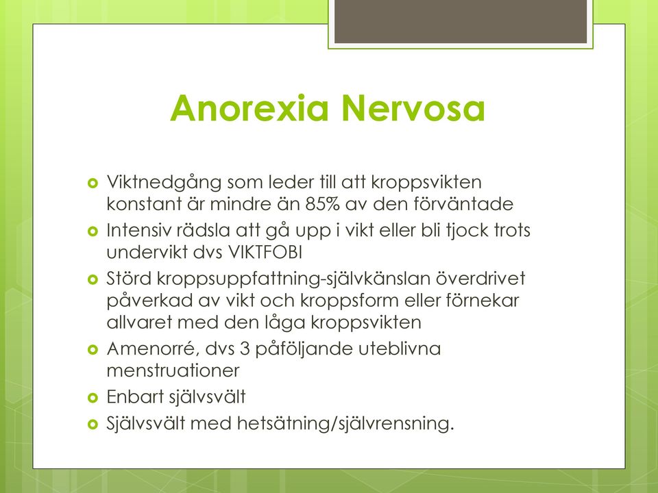 krppsuppfattning-självkänslan överdrivet påverkad av vikt ch krppsfrm eller förnekar allvaret med den