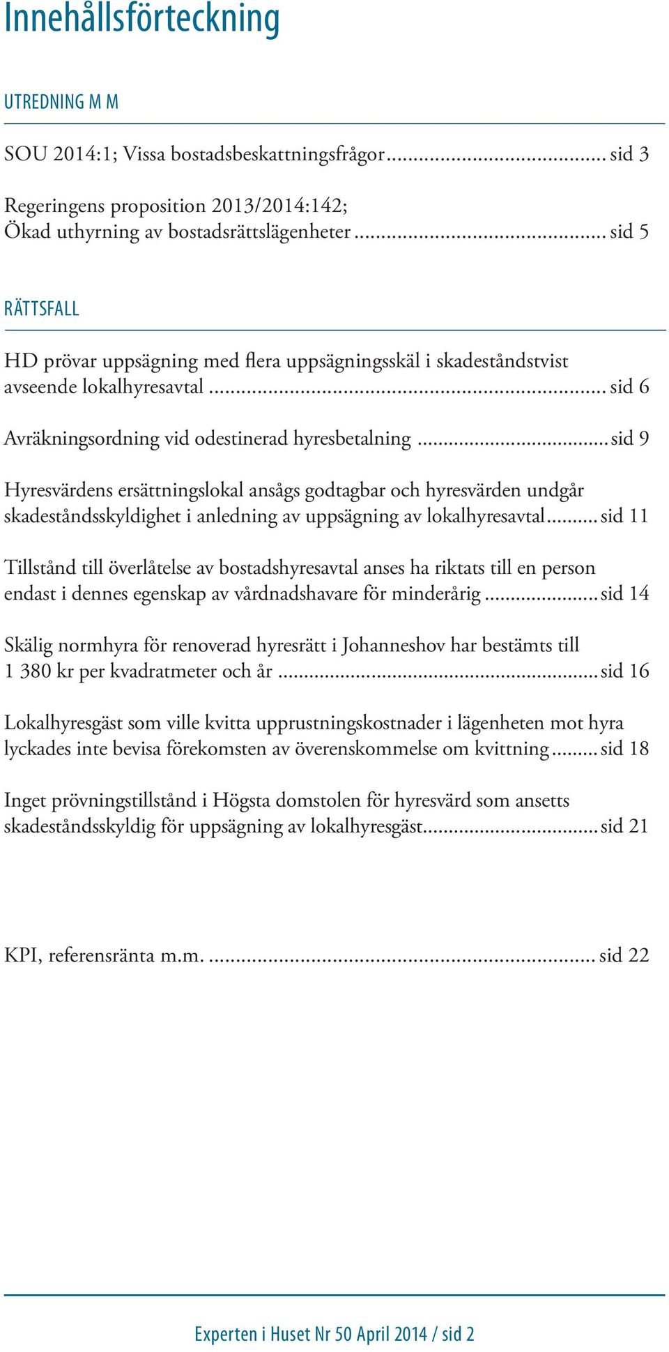 ..sid 9 Hyresvärdens ersättningslokal ansågs godtagbar och hyresvärden undgår skadeståndsskyldighet i anledning av uppsägning av lokalhyresavtal.