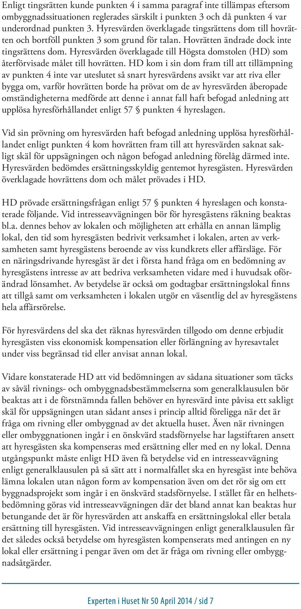 Hyresvärden överklagade till Högsta domstolen (HD) som återförvisade målet till hovrätten.