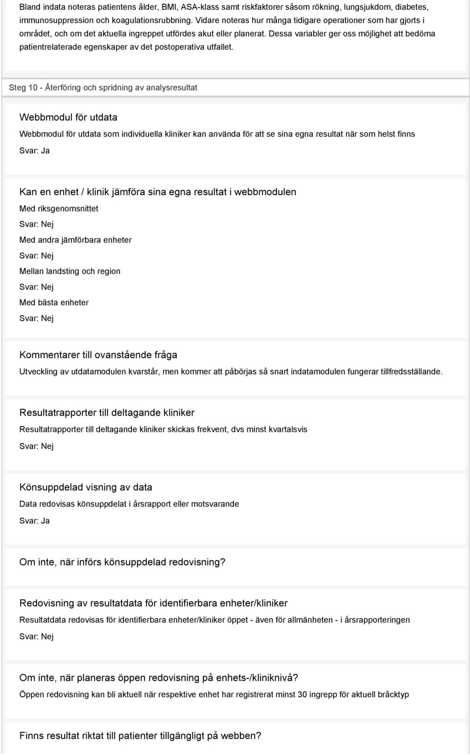 Dessa variabler ger oss möjlighet att bedöma patientrelaterade egenskaper av det postoperativa utfallet.