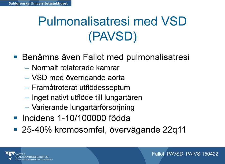 Framåtroterat utflödesseptum Inget nativt utflöde till lungartären