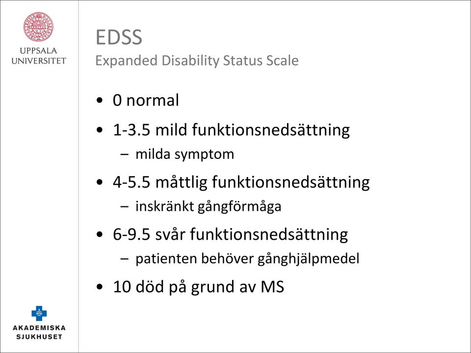 5 måttlig funktionsnedsättning inskränkt gångförmåga 6-9.