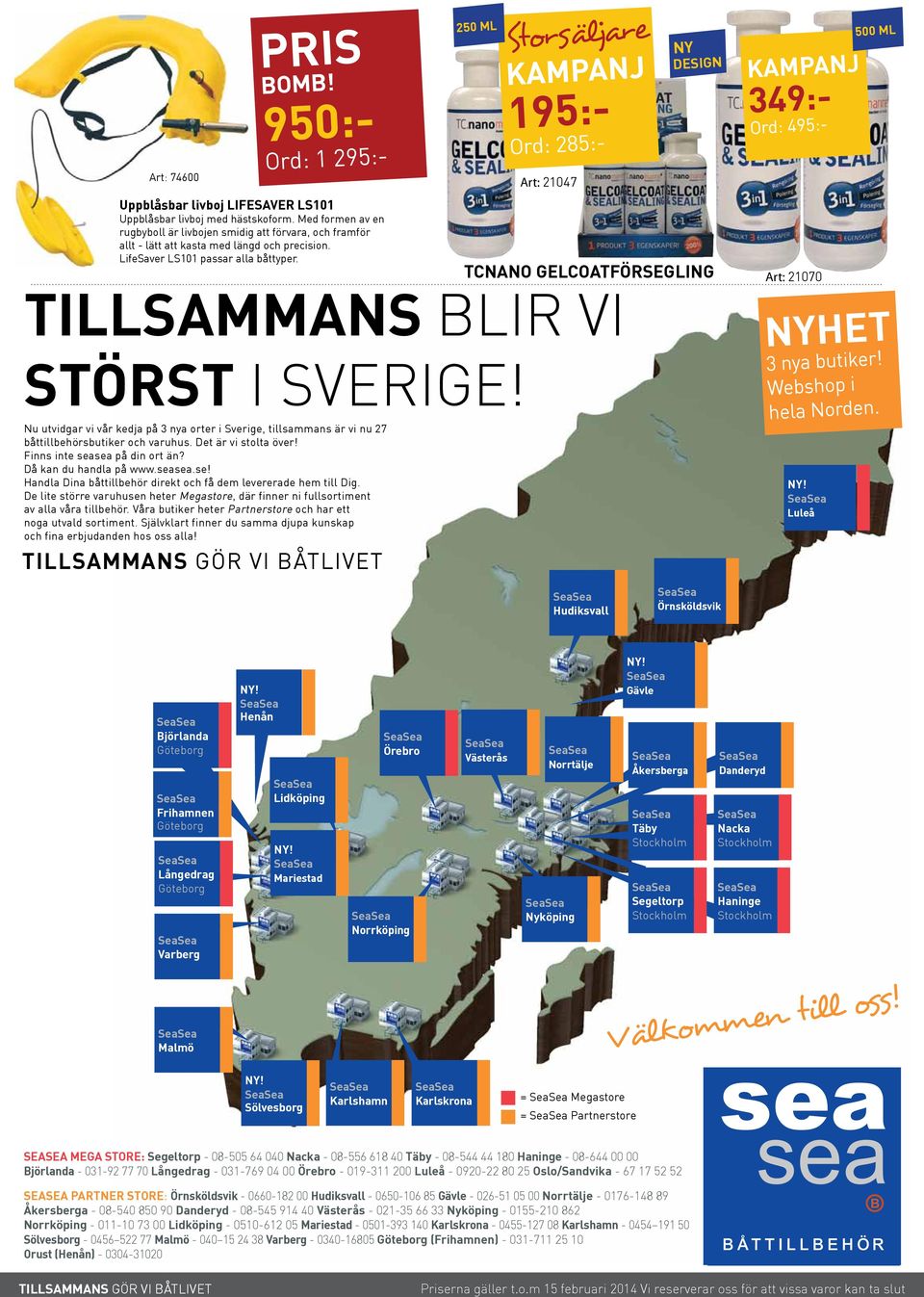 250 ml Storsäljare 195:- Ord: 285:- Art: 21047 NY design TCnano Gelcoatförsegling 349:- Ord: 495:- Art: 21070 500 ml TILLSAMMANS BLIR VI STÖRST I Sverige!