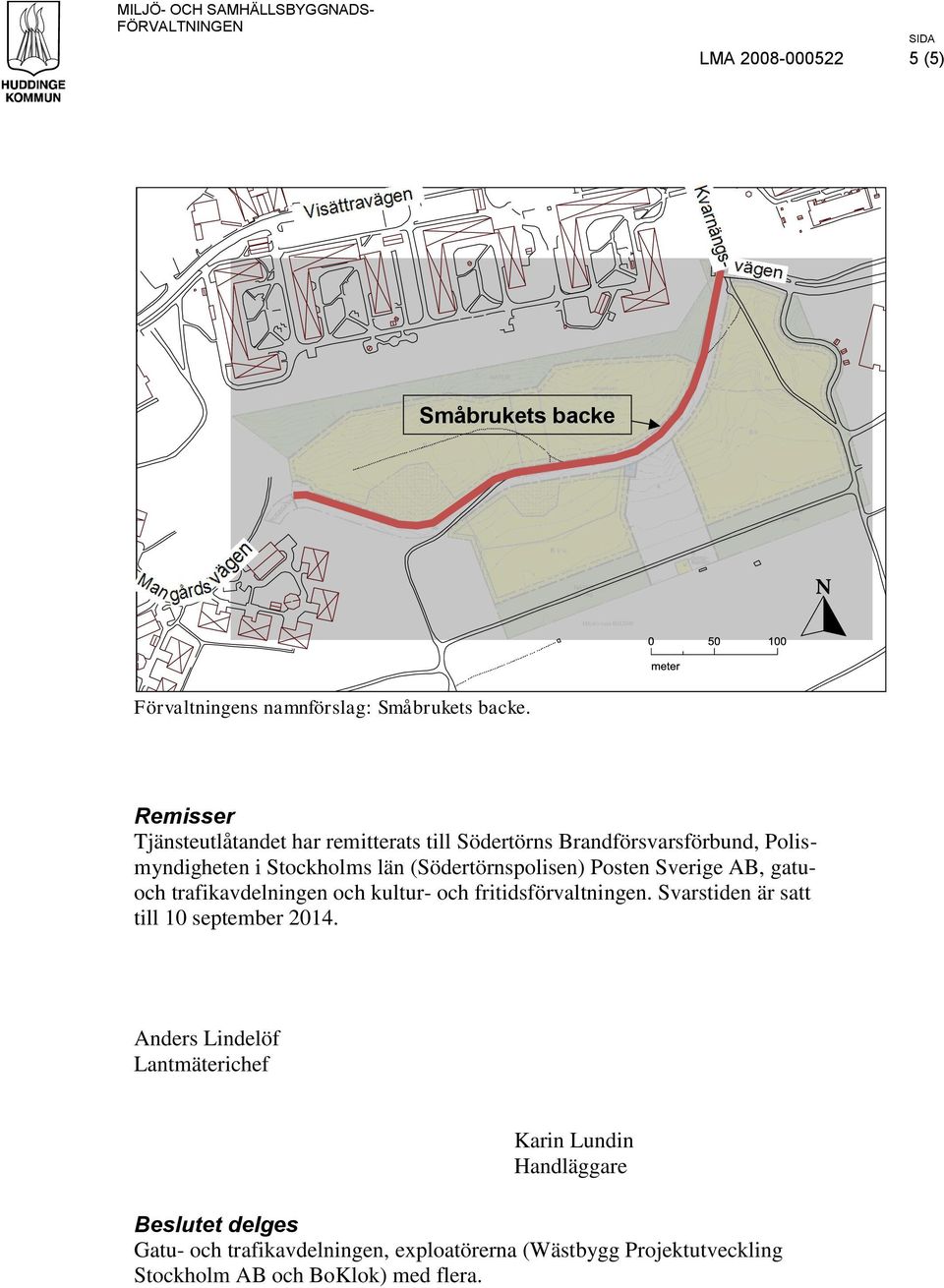 (Södertörnspolisen) Posten Sverige AB, gatuoch trafikavdelningen och kultur- och fritidsförvaltningen.