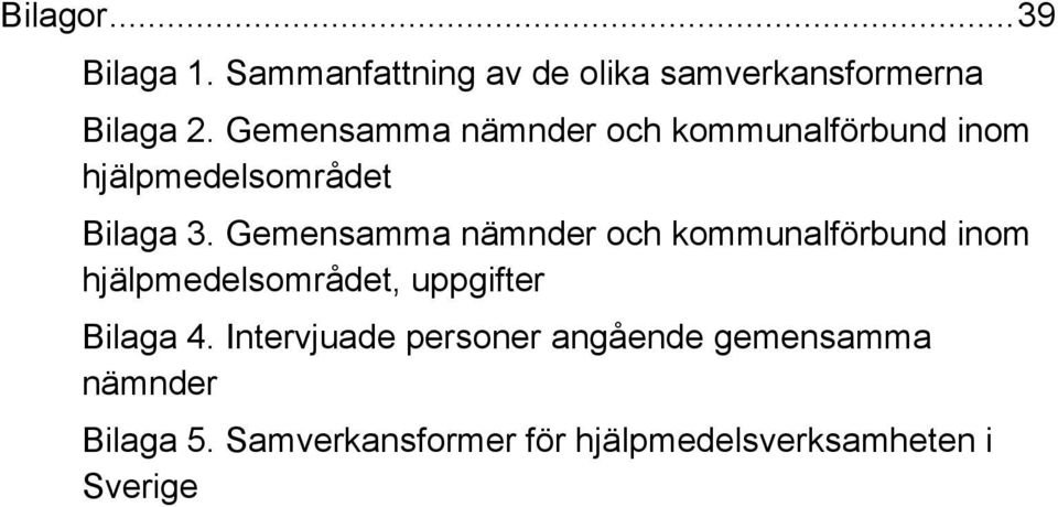 Gemensamma nämnder och kommunalförbund inom hjälpmedelsområdet, uppgifter Bilaga 4.