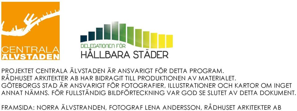 göteborgs stad är ansvarigt för fotografier, illustrationer och kartor om inget annat nämns.