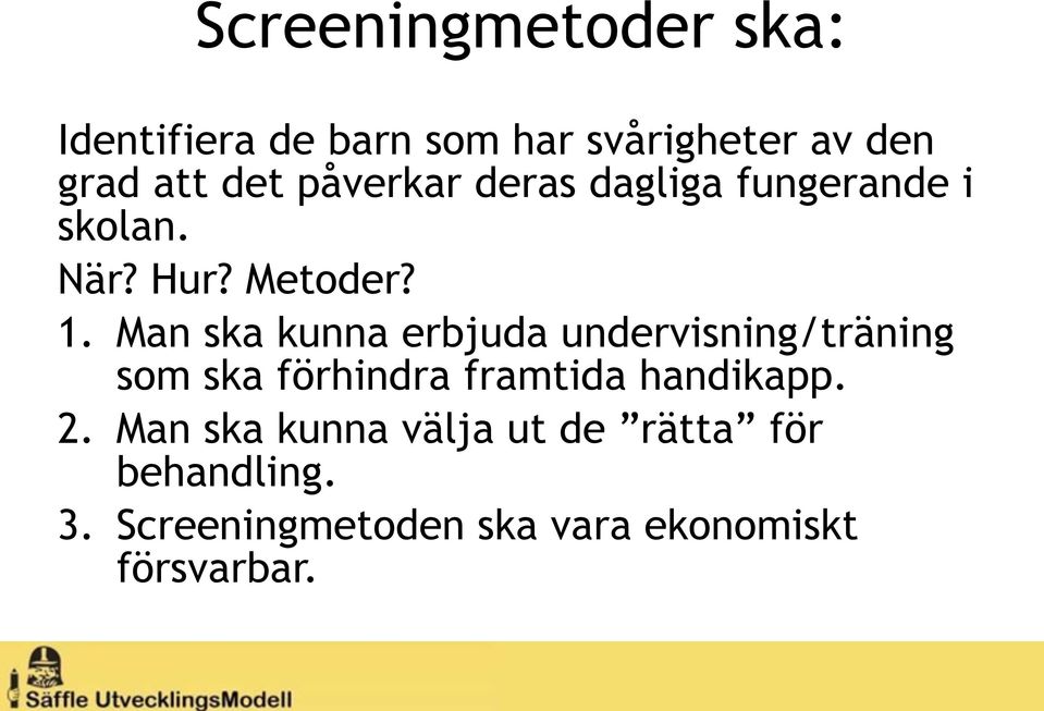 Man ska kunna erbjuda undervisning/träning som ska förhindra framtida handikapp. 2.